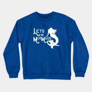 lets be Mermaids Crewneck Sweatshirt